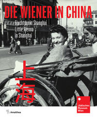 Die Wiener in China : Fluchtpunkt Shanghai = Little Vienna in Shanghai
