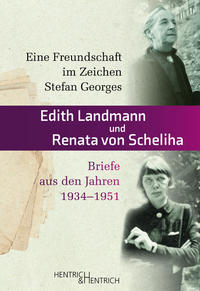 Edith Landmann und Renata von Scheliha : eine Freundschaft im Zeichen Stefan Georges, Briefe aus den Jahren 1934-1951