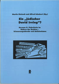 Ein "jüdischer David Irving"? : Norman G. Finkelstein im Diskurs der Rechten - Erinnerungsabwehr und Antizionismus