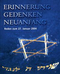 Erinnerung, Gedenken, Neuanfang : Reden zum Gedenktag für die Opfer des Nationalsozialismus am 27. Januar 2004 in der Evangelisch-Reformierten Kirche Erlangen