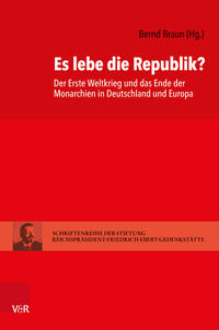 Es lebe die Republik? : der Erste Weltkrieg und das Ende der Monarchien in Deutschland und Europa