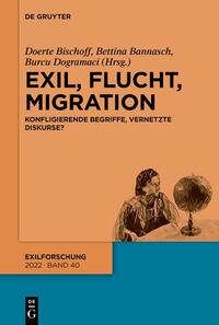 Exil, Flucht, Migration : konfligierende Begriffe, vernetzte Diskurse?
