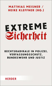Extreme Sicherheit : Rechtsradikale in Polizei, Verfassungsschutz, Bundeswehr und Justiz