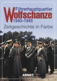Führerhauptquartier Wolfschanze : 1940 - 1945