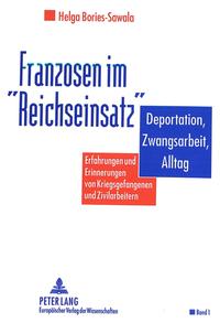 Franzosen im "Reichseinsatz" : Deportation, Zwangsarbeit, Alltag ; Erfahrungen und Erinnerungen von Kriegsgefangenen und Zivilarbeitern. 3