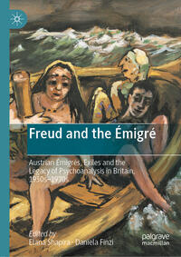 Freud and the émigré : Austrian émigrés, exiles and the legacy of psychoanalysis in Britain, 1930s–1970s