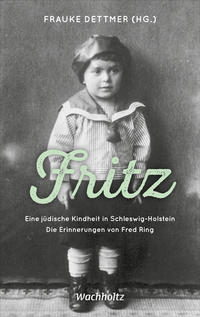 Fritz : eine jüdische Kindheit in Schlewig-Holstein : die Erinnerungen von Fred Ring