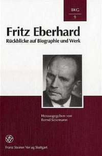 Fritz Eberhard : Rückblicke auf Biographie und Werk