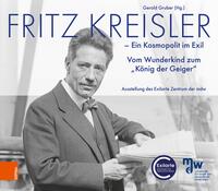 Fritz Kreisler - ein Kosmopolit im Exil : vom Wunderkind zum „König der Geiger“