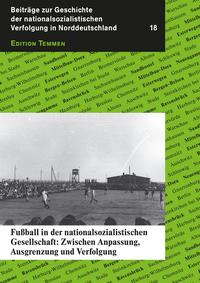 Fußball in der nationalsozialistischen Gesellschaft : Zwischen Anpassung, Ausgrenzung und Verfolgung