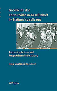 Geschichte der Kaiser-Wilhelm-Gesellschaft im Nationalsozialismus. Bd. 1/2. Bestandsaufnahme und Perspektiven der Forschung