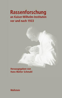 Geschichte der Kaiser-Wilhelm-Gesellschaft im Nationalsozialismus. Bd. 4. Rassenforschung an Kaiser-Wilhelm-Instituten vor und nach 1933