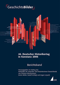GeschichtsBilder : 46. Deutscher Historikertag vom 19. bis 22. September in Konstanz [2006] ; Berichtsband