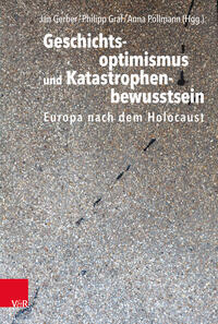 Geschichtsoptimismus und Katastrophenbewusstsein : Europa nach dem Holocaust