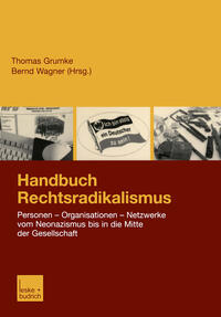 Handbuch Rechtsradikalismus : Personen - Organisationen - Netzwerke vom Neonazismus bis in die Mitte der Gesellschaft