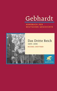 Handbuch der deutschen Geschichte. Bd. 19 : 20. Jahrhundert (1918 - 2000). Das Dritte Reich : 1933 - 1939 / Michael Grüttner. [Hrsg. Wolfgang Benz]. Gebhardt. [Wiss. Red. Rolf Häfele]