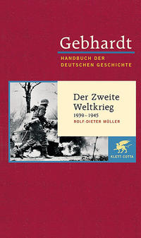 Handbuch der deutschen Geschichte. Bd. 21 : 20. Jahrhundert (1918 - 2000).. Der Zweite Weltkrieg : 1939 - 1945 / Rolf-Dieter Müller. [Hrsg. Wolfgang Benz]