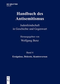 Handbuch des Antisemitismus : Judenfeindschaft in Geschichte und Gegenwart. Bd. 4. Ereignisse, Dekrete, Kontroversen