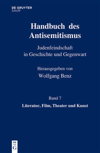 Handbuch des Antisemitismus : Judenfeindschaft in Geschichte und Gegenwart. Bd. 7. Literatur, Film, Theater und Kunst