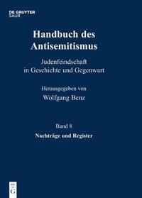 Handbuch des Antisemitismus : Judenfeindschaft in Geschichte und Gegenwart. Bd. 8. Nachträge und Register