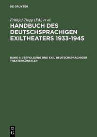 Handbuch des deutschsprachigen Exiltheaters 1933 - 1945. Bd. 1. Verfolgung und Exil deutschsprachiger Theaterkünstler