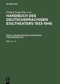 Handbuch des deutschsprachigen Exiltheaters 1933 - 1945. Bd. 2. Biographisches Lexikon der Theaterkünstler. Teil 1. A - K / von Frithjof Trapp ..
