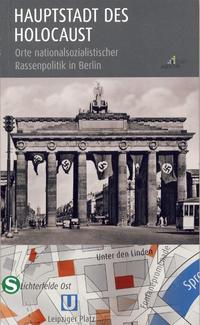 Hauptstadt des Holocaust : Orte nationalsozialistischer Rassenpolitik in Berlin