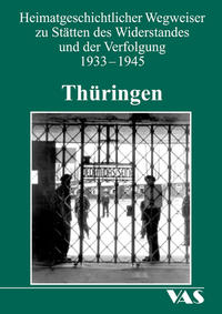 Heimatgeschichtlicher Wegweiser zu Stätten des Widerstandes und der Verfolgung 1933-1945 : Thüringen