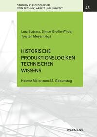 Historische Produktionslogiken technischen Wissens : Helmut Maier zum 65. Geburtstag