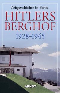 Hitlers Berghof : 1928 - 1945