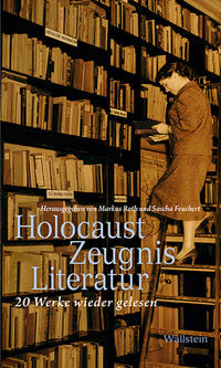 Holocaust Zeugnis Literatur : 20 Werke wieder gelesen