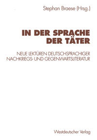 In der Sprache der Täter : neue Lektüren deutschsprachiger Nachkriegs- und Gegenwartsliteratur