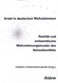 Israel in deutschen Wohnzimmern : Realität und antisemitische Wahrnehmungsmuster des Nahostkonflikts ; Dokumentation einer Veranstaltungsreihe in Hannover 2003