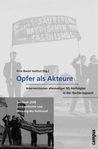 Jahrbuch zur Geschichte und Wirkung des Holocaust. 2008. Opfer als Akteure : Interventionen ehemaliger NS-Verfolgter in der Nachkriegszeit