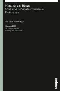Jahrbuch zur Geschichte und Wirkung des Holocaust. 2009. Moralität des Bösen : Ethik und nationalsozialistische Verbrechen