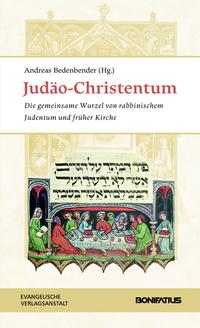 Judäo-Christentum : die gemeinsame Wurzel von rabbinischem Judentum und früher Kirche