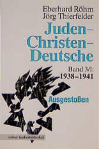 Juden, Christen, Deutsche. Bd. 3, 1938 - 1941, Teil 1 : [Ausgestoßen]