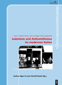 Judentum und Antisemitismus im modernen Italien : ... denn in Italien haben sich die Dinge anders abgespielt