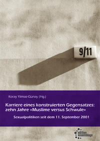 Karriere eines konstruierten Gegensatzes: zehn Jahre "Muslime versus Schwule" : Sexualpolitiken seit dem 11. September 2001.