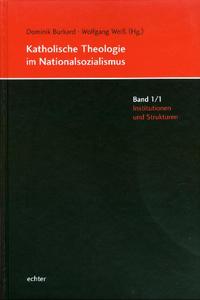 Katholische Theologie im Nationalsozialismus. 1,1, Institutionen und Strukturen