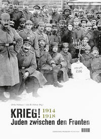 Krieg! Juden zwischen den Fronten 1914 - 1918 : [dieser Katalog erscheint zur gleichnamigen Ausstellung des Jüdischen Museums München vom 9. Juli 2014 bis 22. Februar 2015]
