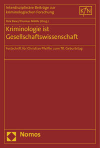 Kriminologie ist Gesellschaftswissenschaft : Festschrift für Christian Pfeiffer zum 70. Geburtstag