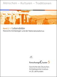 Lebensbilder : klassische Archäologen und der Nationalsozialismus. Band 1