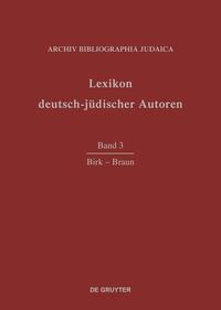 Lexikon deutsch-jüdischer Autoren. 3, Birk - Braun