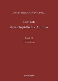 Lexikon deutsch-jüdischer Autoren. Bd. 12. Hirs - Jaco
