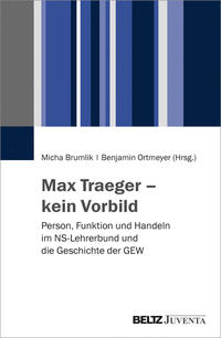 Max Traeger - kein Vorbild : Person, Funktion und Handeln im NS-Lehrerbund und die Geschichte der GEW