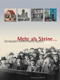 Mehr als Steine... Synagogen-Gedenkband Bayern. Bd. 1. Oberfranken, Oberpfalz, Niederbayern, Oberbayern, Schwaben