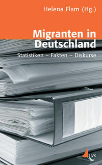 Migranten in Deutschland : Statistiken, Fakten, Diskurse
