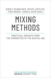 Mixing methods : practical insights from the humanities in the Digital Age