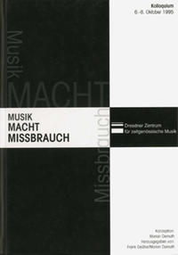 Musik, Macht, Missbrauch : Kolloquium des Dresdner Zentrums für Zeitgenössische Musik 6. - 8. Oktober 1995